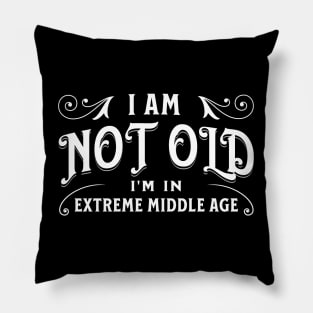 I am not old, I'm in extreme middle age Pillow