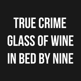 True Crime Glass Of Wine In Bed By Nine T-Shirt