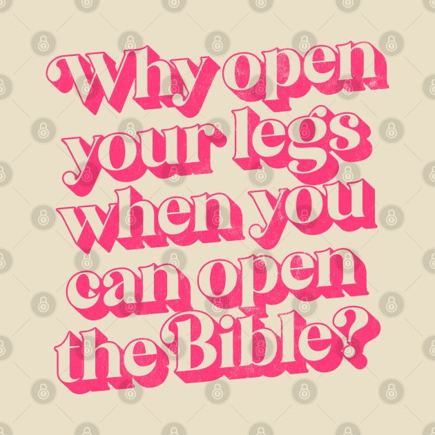 Why Open Your Legs When You Can Open The Bible? by DankFutura