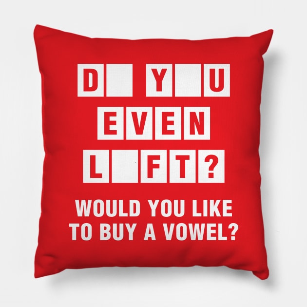 Do You Even Lift? Would You Like To Buy A Vowel? Pillow by brogressproject