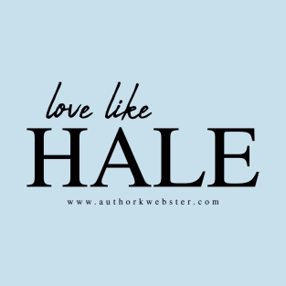 Love like Hale T-Shirt