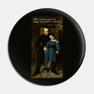 Victor Hugo portrait and  quote: It is not enough to be happy, one must be content Pin