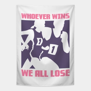 Whoever wins, We all lose Tapestry