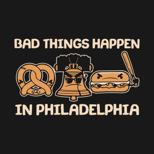 Bad Things Happen in Philadelphia Pretzel Liberty Bell Cheesesteak T-Shirt