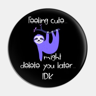 Feeling Cute Challenge Hanging Sloth Might Delete You Later Pin