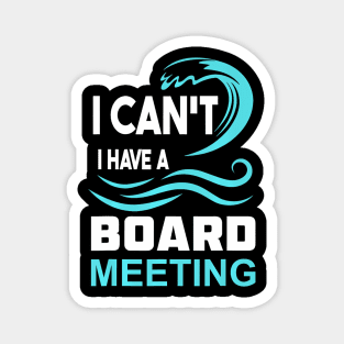 I Cant I Have A Board Meeting Magnet