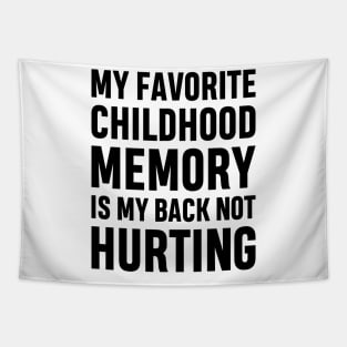 My Favorite Childhood Memory Is My Back Not Hurting Funny Adulting Sarcastic Gift Tapestry