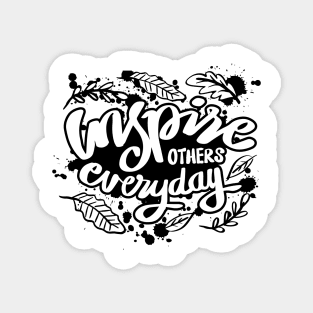 Inspire others everyday. Inspirational quote. Magnet