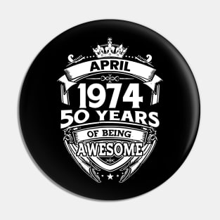 April 1974 50 Years Of Being Awesome 50th Birthday Pin