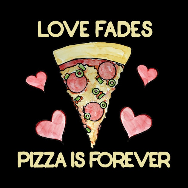 Love fades pizza is forever by bubbsnugg