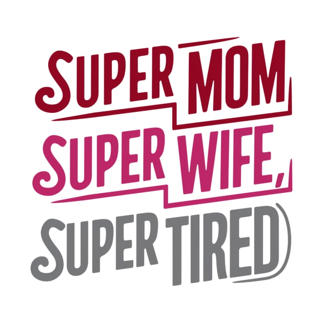 Super Mom Super Wife Super Tired Mother Day by Laugh Line Art 