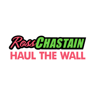 Ross chastain Haul the Wall T-Shirt