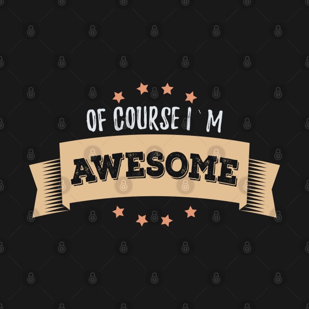 Of Course I`m AWESOME Morning Uplifting Affirmations quote and motto by Naumovski