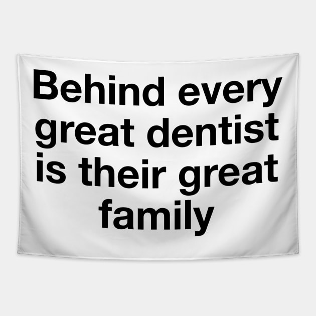Behind every great dentist is their great family Tapestry by TheCosmicTradingPost