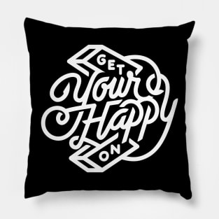 Get Your Happy On Pillow