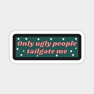 Only Ugly People Tailgate Me, Funny Car Bumper Magnet