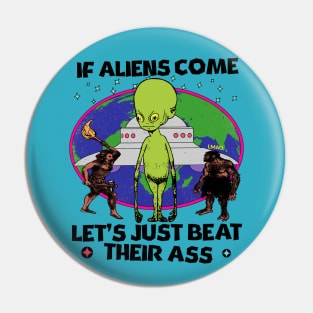 If Aliens Come Let's Just Beat Their A$$ Pin