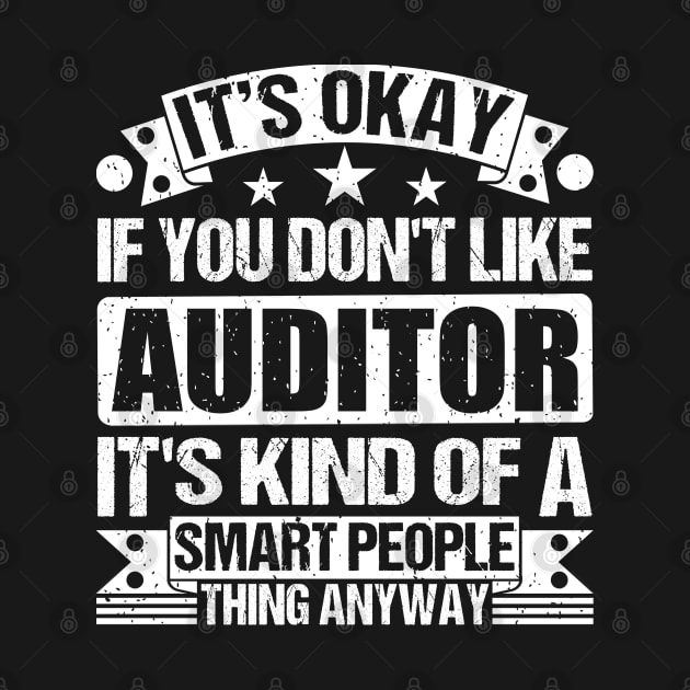 It's Okay If You Don't Like Auditor It's Kind Of A Smart People Thing Anyway Auditor Lover by Benzii-shop 