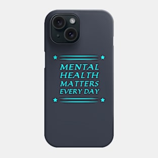 Everyday Reminder: Mental Health Matters Phone Case