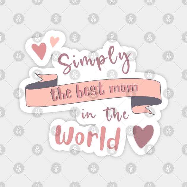 Simply The Best Mom In The World Magnet by BoogieCreates