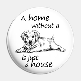 A home without a dog is just a house Pin