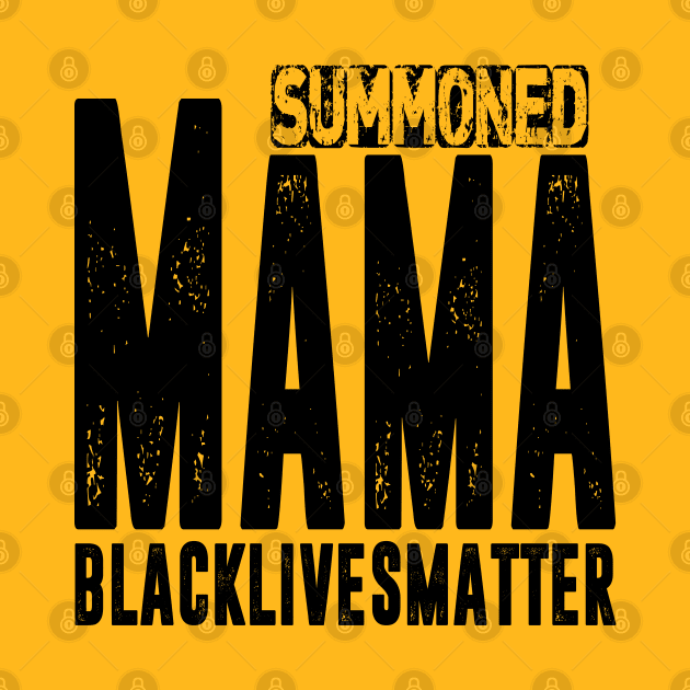 Summoned Mama #blacklivesmatter by hadlamcom