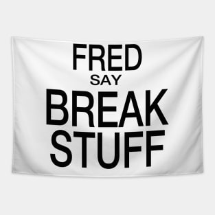 Fred Say Break Stuff Tapestry