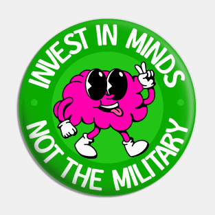 Invest In Minds Not The Military - Anti War Pin