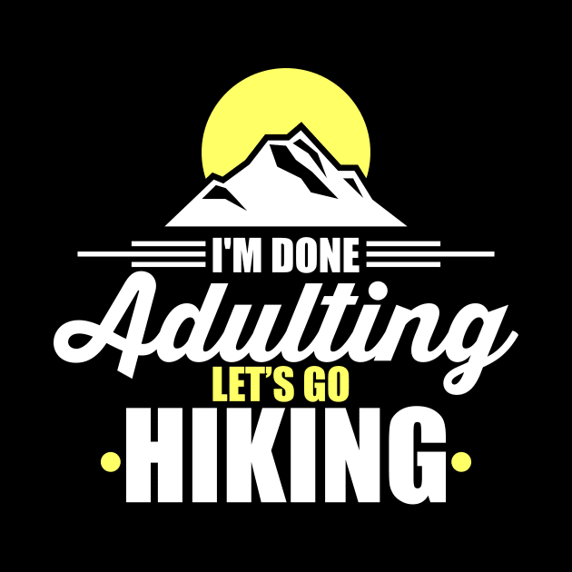 Cute & Funny I'm Done Adulting Let's Go Hiking by theperfectpresents