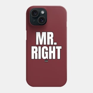 Mr. Right Now Phone Case