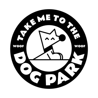 Take Me to the Woof Woof Dog Park White Version T-Shirt