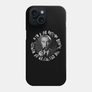 Robert Oppenheimer Quote - Destroyer of Worlds Phone Case