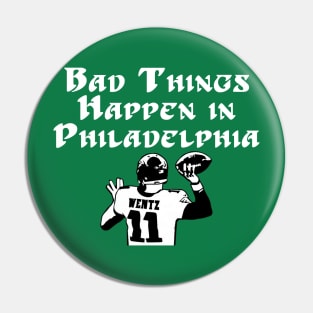 Bad Things Happen in Philadelphia Wentz Pin