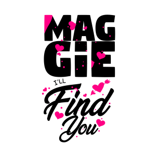 Maggie I'll Find You T-Shirt