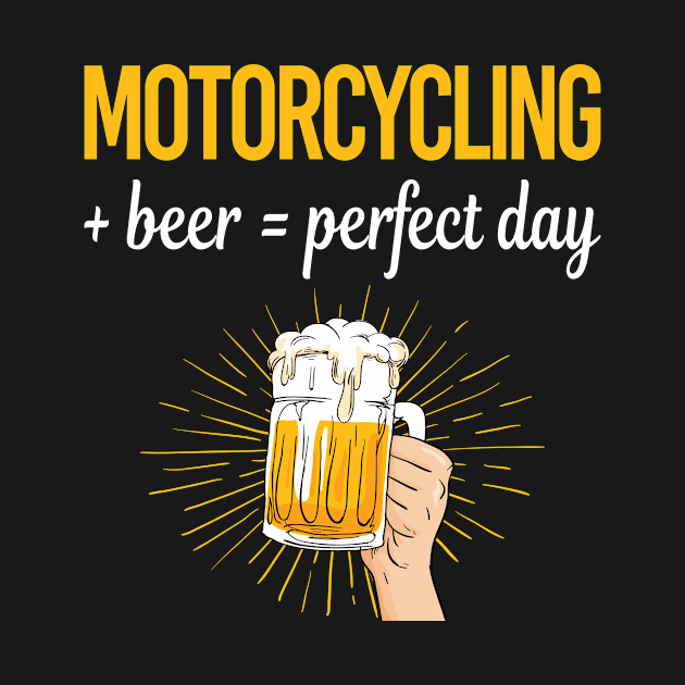 Beer Perfect Day Motorcycling Motorcycle Motorbike Motorbiker Biker by relativeshrimp