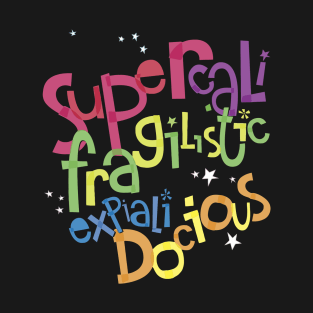 supercalifragilisticexpialidocious T-Shirt