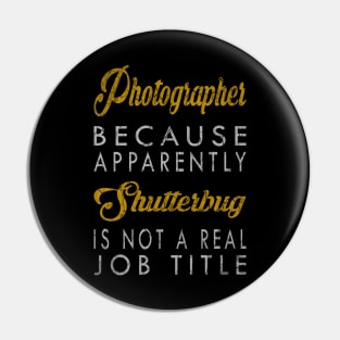 Photographer Because Apparently Shutterbug Is Not A Real Job Title Pin