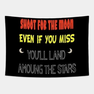 Shoot for the Moon, Even If You Miss, You'll Land Among the Stars Tapestry