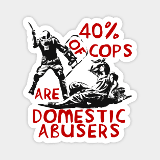 40% Of Cops Are Domestic Abusers - ACAB, 1312, Leftist, Socialist Magnet