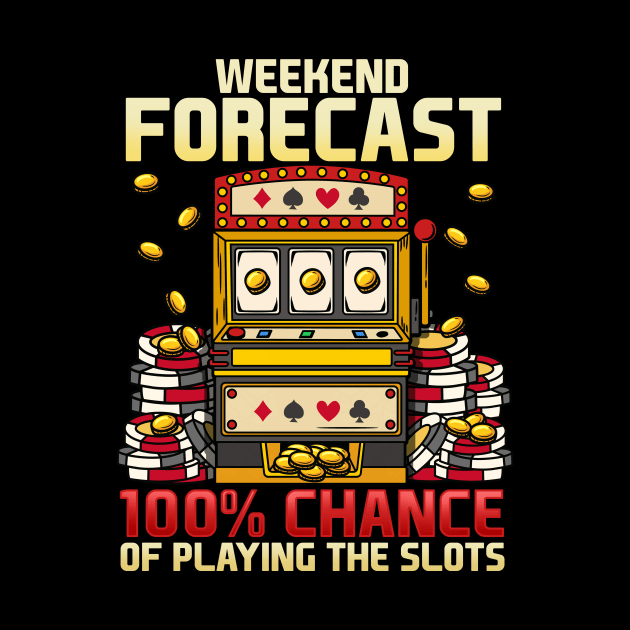 Weekend Forecast 100% Chance Of Playing Slots Casino graphic by biNutz