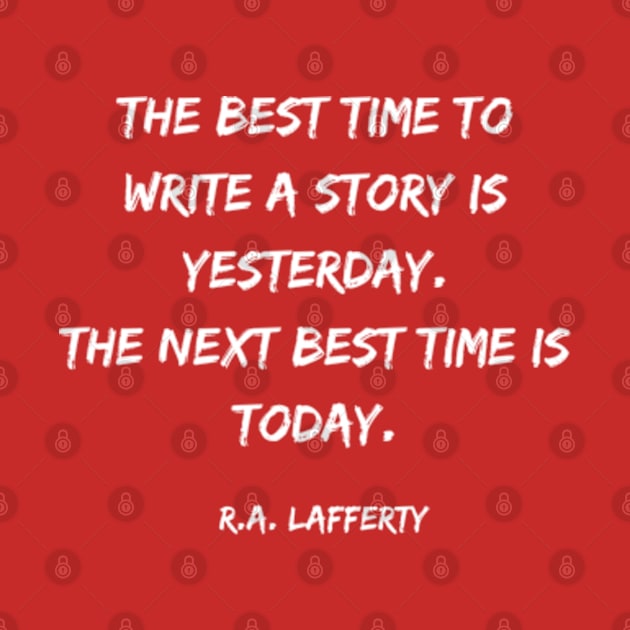 The Best Time to Write a Story - R.A. Lafferty Quote by Desert Owl Designs