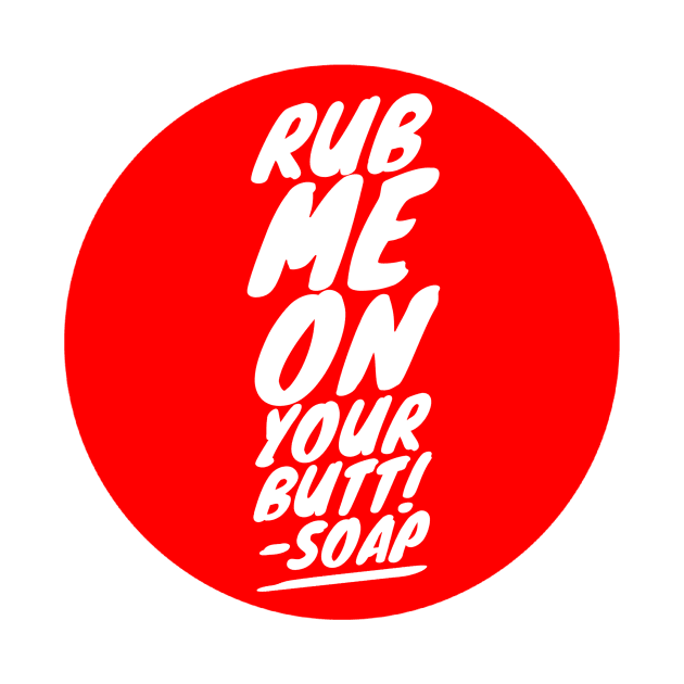 Rub me on your butt!-Soap by GMAT