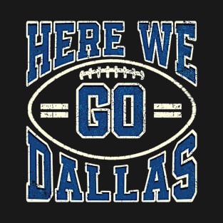 Here We Go Dallas Football T-Shirt