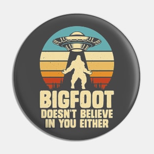 Bigfoot does not believe in you. Pin