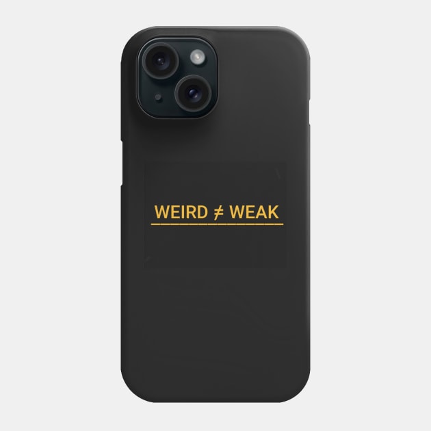 Weird Not Weak Phone Case by DancingCreek