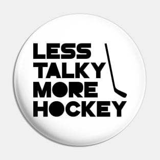 Less Talky More Hockey Pin