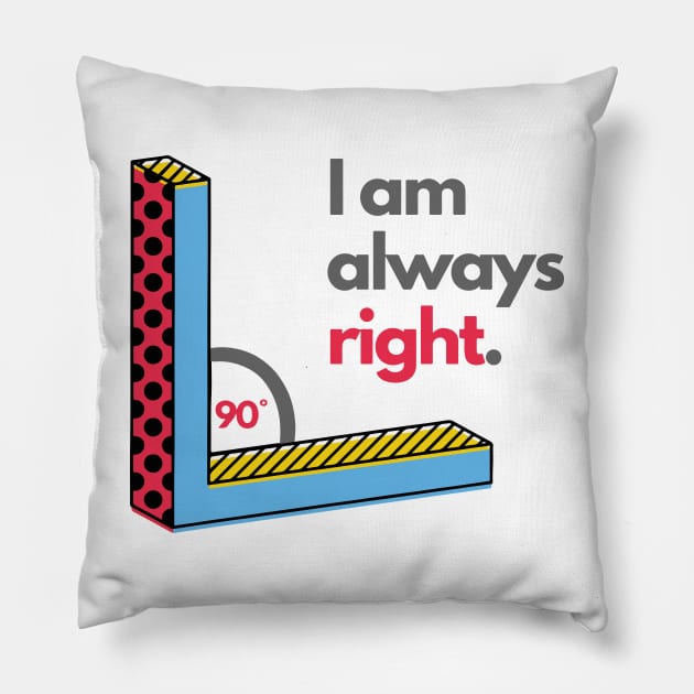 Right Angle I Am Always Right Funny Math Jokes Pillow by mschubbybunny