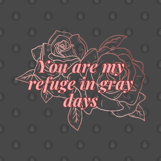 You are my refuge in gray day by Travel in your dream