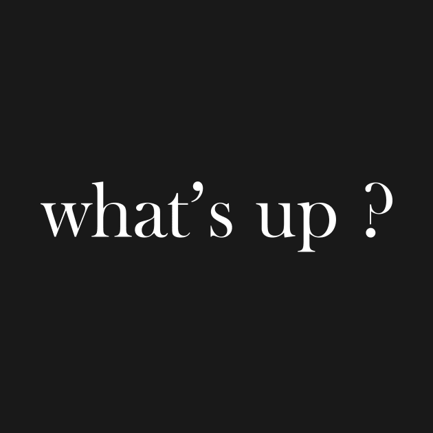 What's Up ? by AAZN TEE