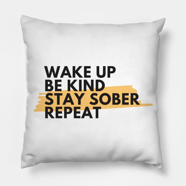 Wake Up Be Kind Stay Sober Repeat Alcoholic Recovery Pillow by RecoveryTees